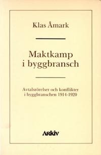 Maktkamp i byggbransch : avtalsrörelser och konflikter i byggbranschen 1914