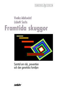 Framtida skuggor : samtal om risk, prevention och den genetiska familjen