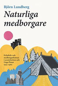 Naturliga medborgare: friluftsliv och medborgarfostran i scoutrörelsen och Unga Örnar 1925-1960