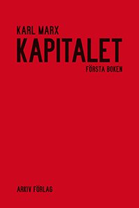 Kapitalet : kritik av den politiska ekonomin. Första boken. Kapitalets produktionsprocess