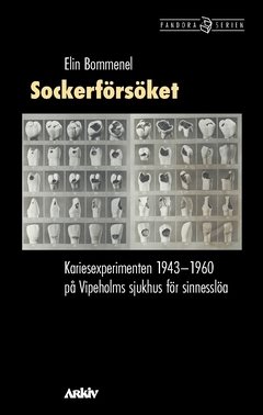 Sockerförsöket : kariesexperimenten 1943-1960 på Vipeholms sjukhus för sinnesslöa