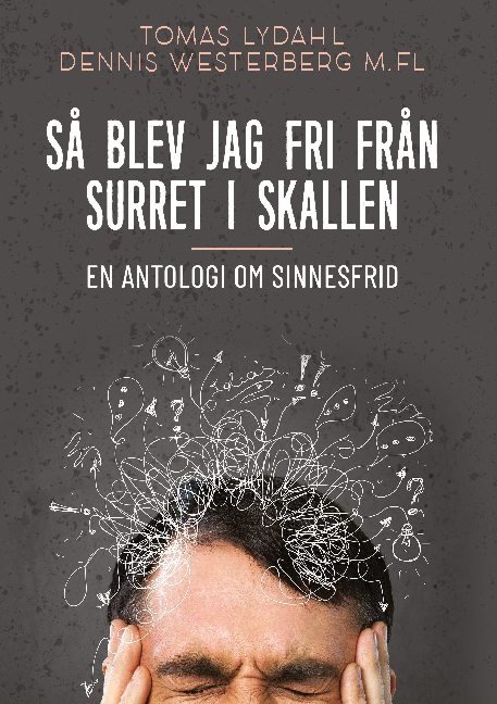 Så blev jag fri från surret i skallen : en antologi om sinnesfrid