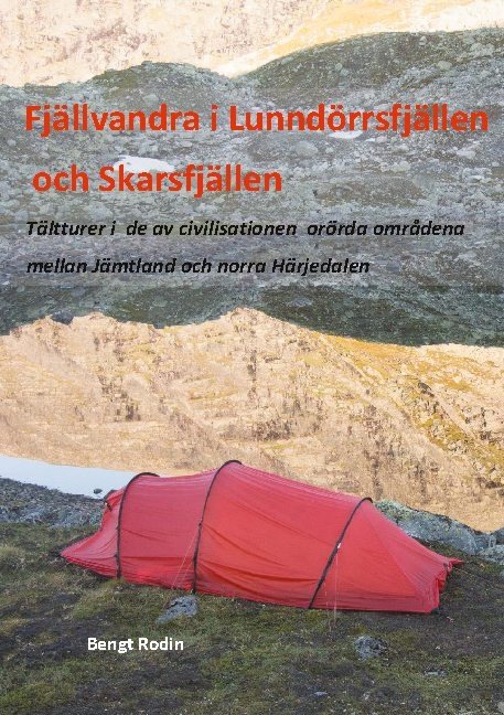 Fjällvandra i Lunndörrsfjällen och Skarsfjällen : tältturer i de av de av civilisationen orörda områdena mellan Jämtland och norra Härjedalen