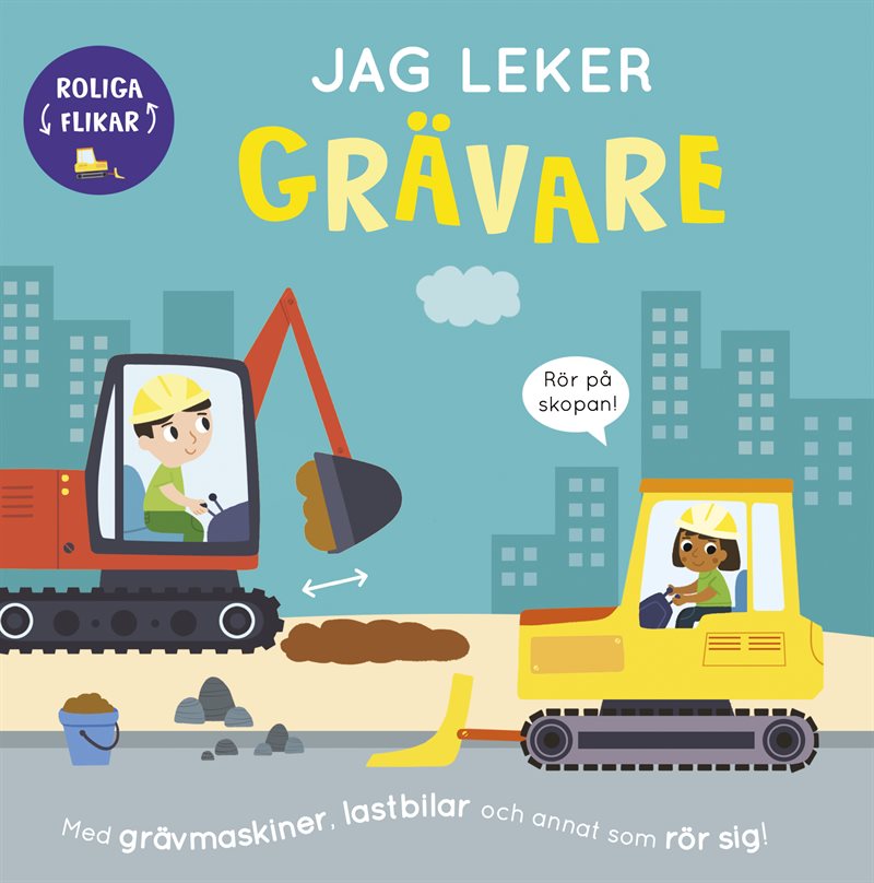 Jag leker grävare : med grävmaskiner, lastbilar och annat som rör sig!