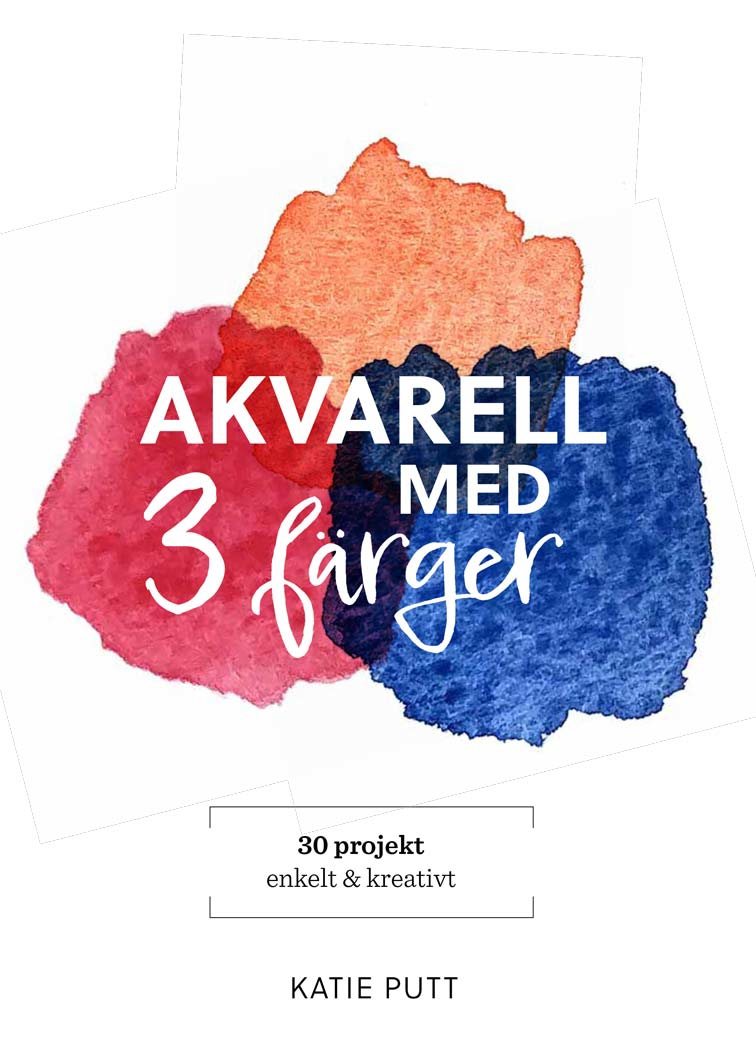 Akvarell med 3 färger : 30 projekt enkelt & kreativt