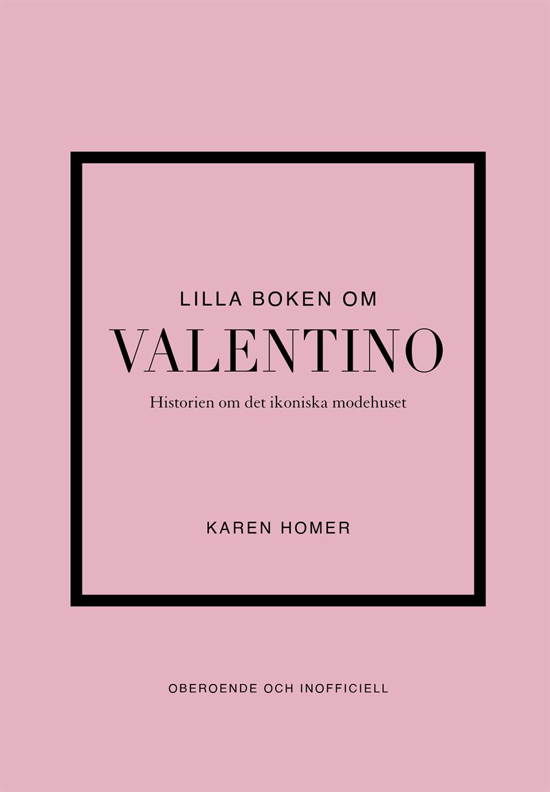 Lilla boken om Valentino : historien om det ikoniska modehuset