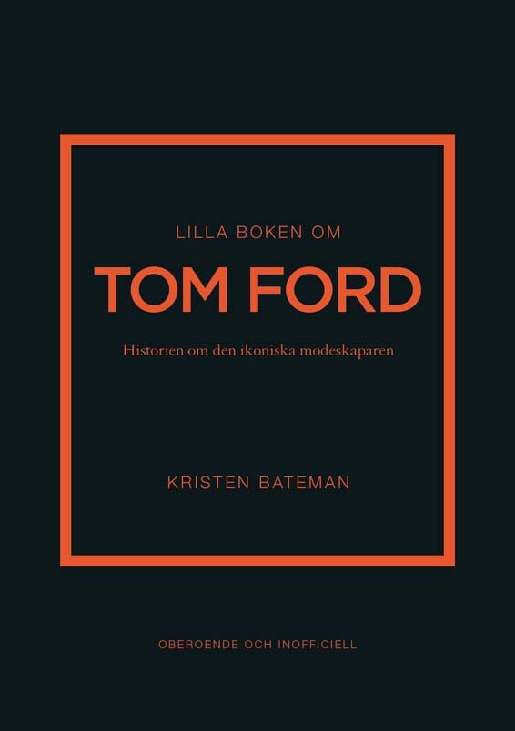 Lilla boken om Tom Ford : historien om den ikoniska modeskaparen