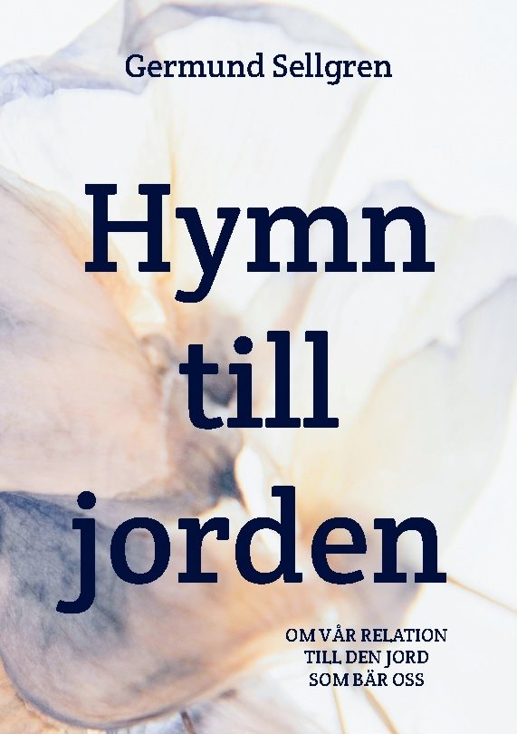 Hymn till jorden : om vår relation till den jord som bär oss