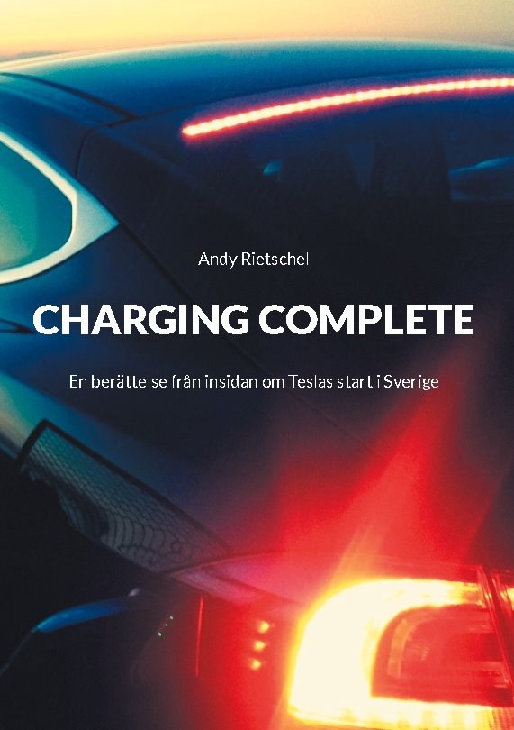 Charging complete : en berättelse från insidan om Teslas start i Sverige