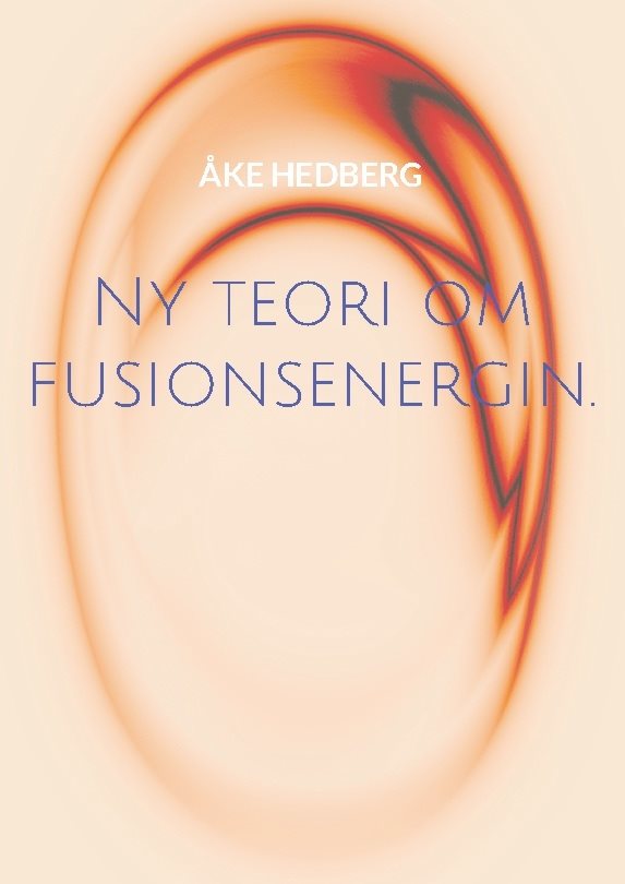 Ny teori om fusionsenergin. : och därmed ny typ av en fungerande Fusions-Reaktor