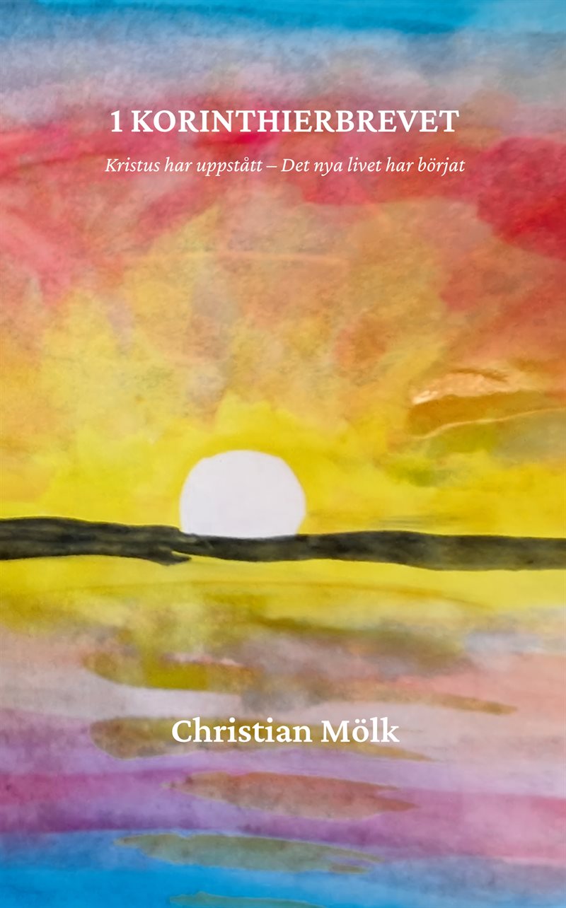 1 Korinthierbrevet : Kristus har uppstått - Det nya livet har börjat