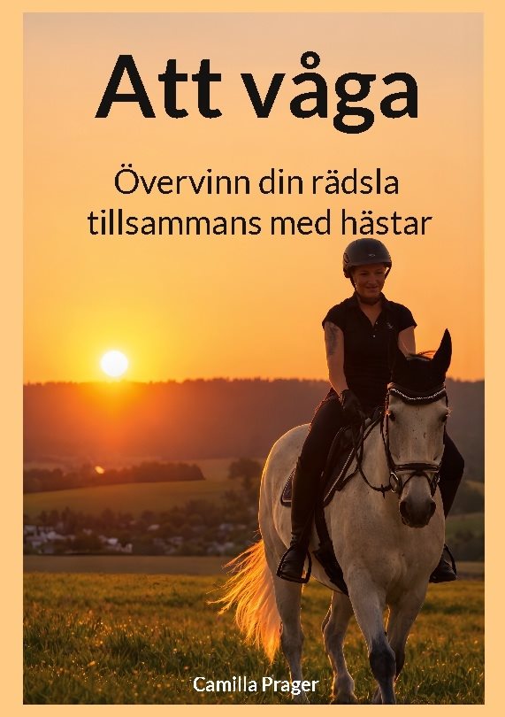 Att våga : Övervinn din rädsla tillsammans med hästar