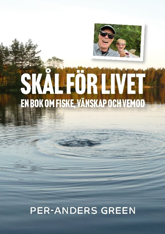 Skål för livet : en bok om fiske, vänskap och vemod