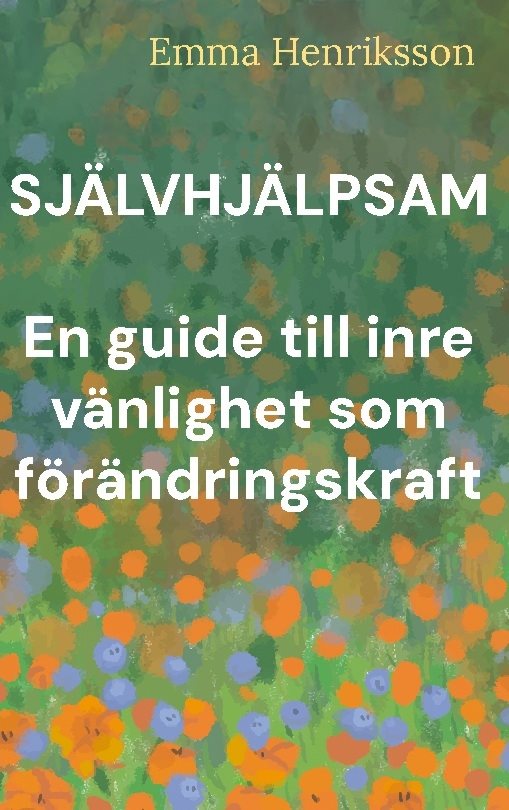 Självhjälpsam : en guide till inre vänlighet som förändringskraft