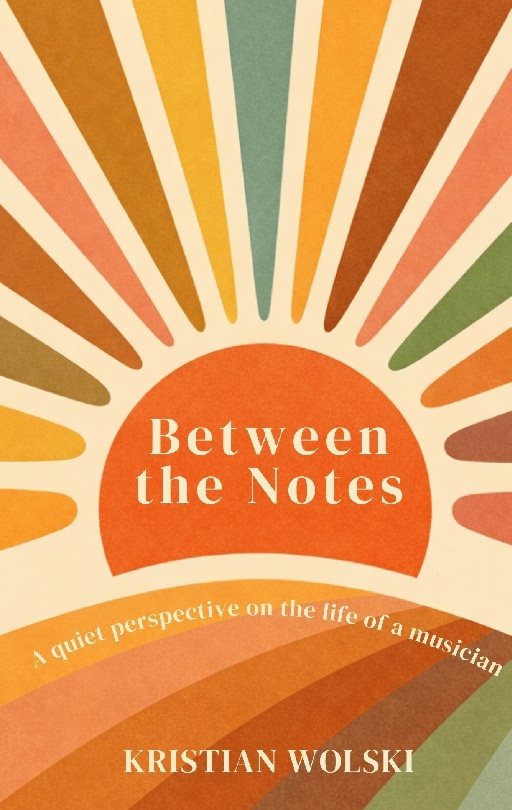 Between the notes : a quiet perspective on the life of a musician