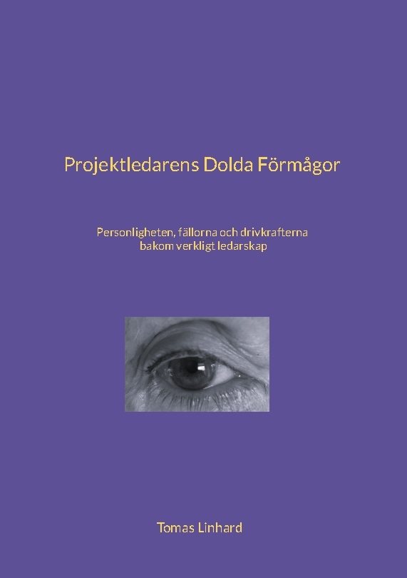 Projektledarens dolda förmågor : personligheten, fällorna och drivkrafterna bakom verkligt ledarskap