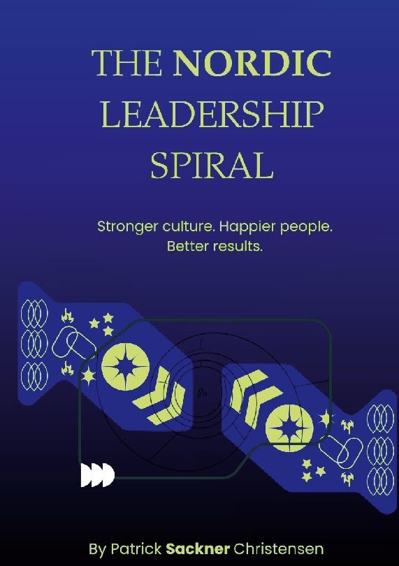 The Nordic Leadership Spiral : Stronger culture, happier people, better per