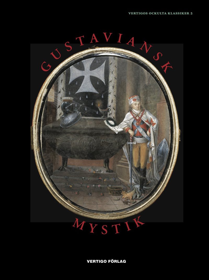 Gustaviansk mystik : alkemister, kabbalister, magiker, andeskådare, astrologer och skattgrävare i den esoteriska kretsen kring G. A. Reuterholm, hertig Carl och hertiginnan Charlotta 1776-1803 