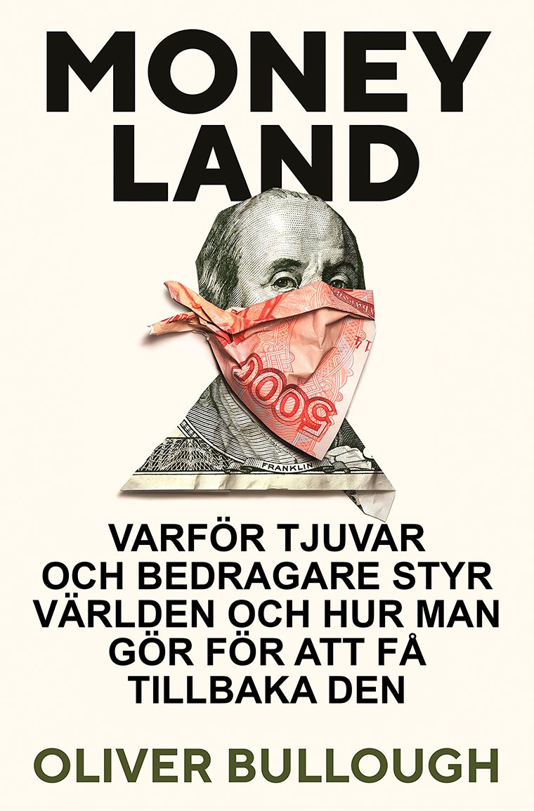 Moneyland : varför tjuvar och bedragare styr världen och hur man gör för att få tillbaka den