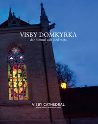 Visby domkyrka : där himmel och jord möts / Visby Cathedral : where heaven and earth meet