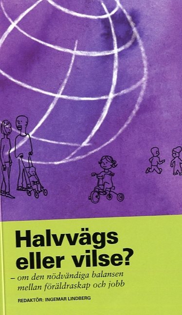 Halvvägs eller vilse? : om den nödvändiga balansen mellan föräldraskap och jobb