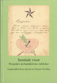 Samlade visor : perspektiv på handskrivna visböcker : föredrag vid ett symposium på Svenskt visarkiv 6-7 februari 2008