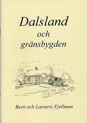 Dalsland och gränsbygden : en samling texter och bilder om platser, händelser och människor i gränstrakterna mellan Dalsland, Värmland, Bohuslän och Östfold