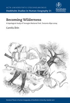 Becoming wilderness : a topological study of Tarangire, Northern Tanzania 1890-2004