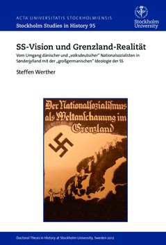 SS-Vision und Grenzland-Realität : vom Umgang dänischer und "volksdeutscher" Nationalsozialisten in Sønderjylland mit der "grossgermanischen" Ideologie der SS