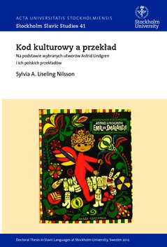 Kod kulturowy a przeklad : na podstawie wybranych utworów Astrid Lindgren i ich polskich przekladów = The cultural code and translation : the case of selected works by Astrid Lindgren into Polish