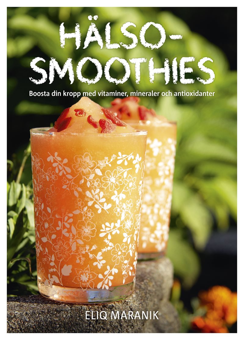 Hälso-smoothies : boosta din kropp med vitaminer, mineraler och antioxidanter