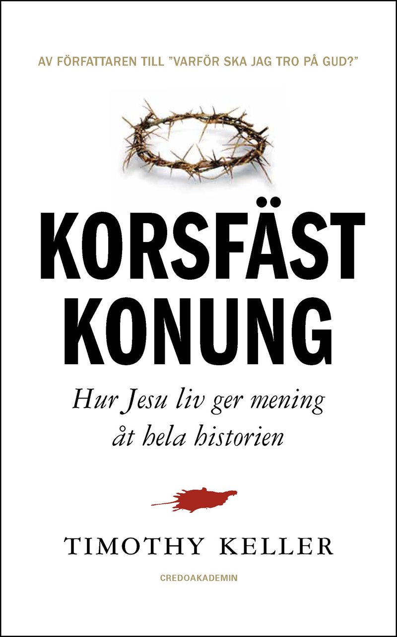 Korsfäst Konung : hur Jesu liv ger mening åt hela historien