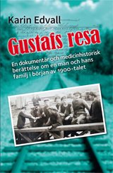 Gustafs resa : en dokumentär, och en medicinhistorisk berättelse om en man och hans familj i början av 1900-talet