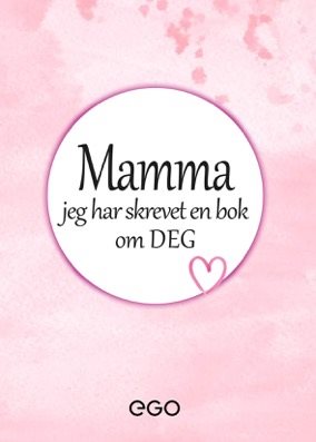 Mamma – jeg har skrevet en bok om deg