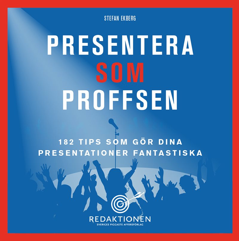 Presentera som proffsen - 182 tips som gör dina presentationer fantastiska