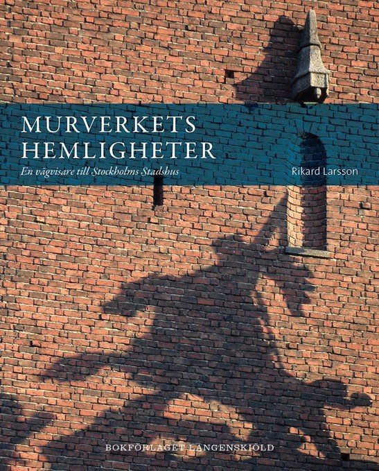 Murverkets hemligheter : en vägvisare till Stockholms stadshus