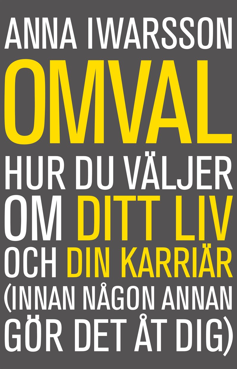 Omval : hur du väljer om ditt liv och din karriär (innan någon annan gör det åt dig)