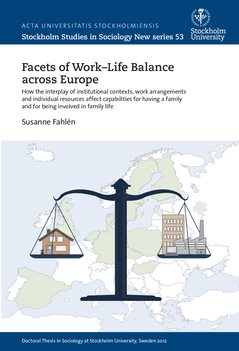 Facets of work-life balance across Europe : How the interplay of institutional contexts, work arrangements and individual resources affect capabilities for having a family and for being involved in family life