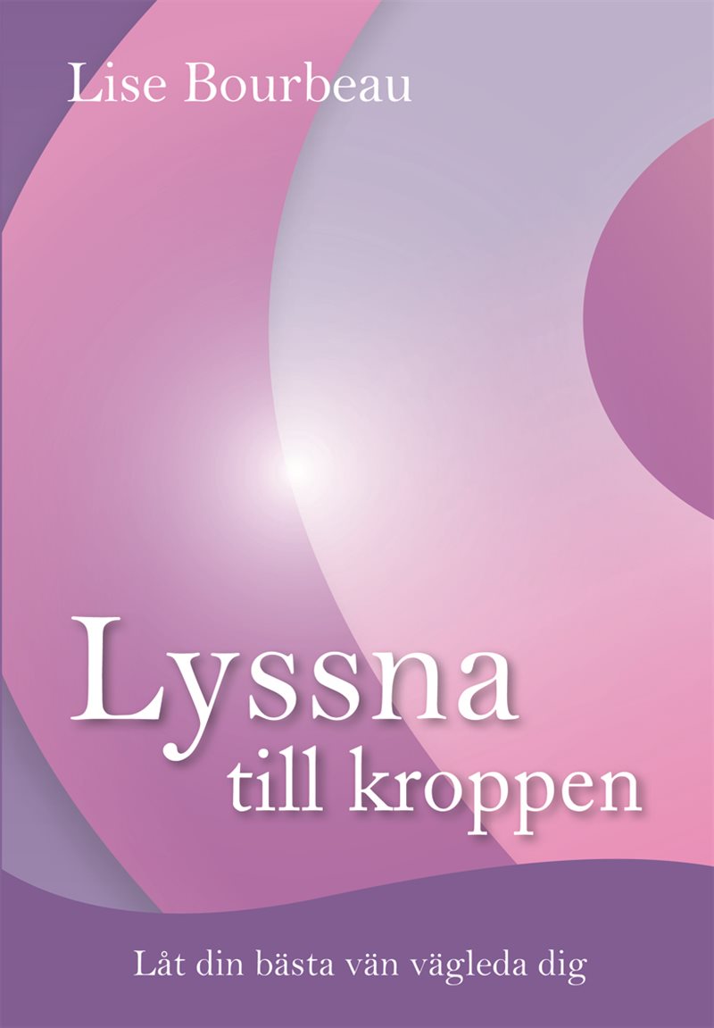 Lyssna till kroppen : låt din bästa vän vägleda dig