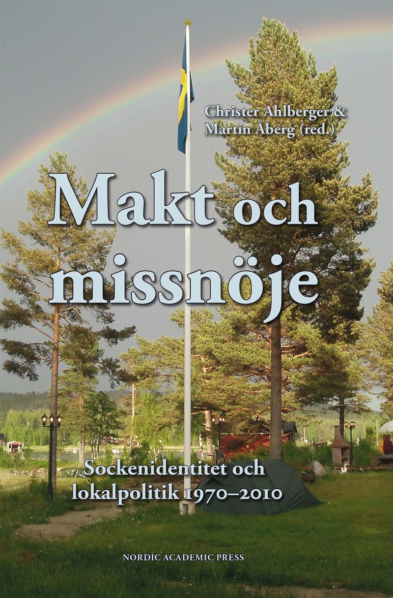 Makt och missnöje : sockenidentitet och lokalpolitik 1970-2010