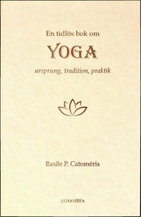 En tidlös bok om Yoga - Ursprung, tradition, praktik