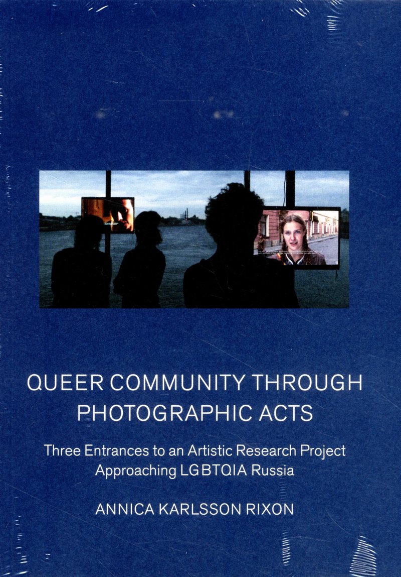 Queer community through photographic acts : three entrances to an artistic research project approaching LGBTQIA Russia