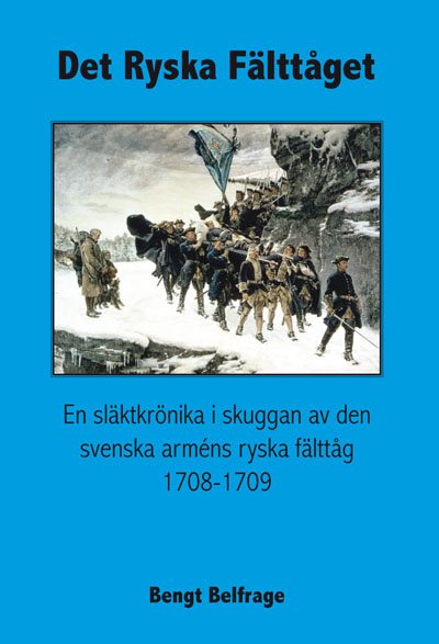 Det ryska fälttåget - En släktkrönika i skuggan av den svenska arméns ryska fälttåg 1708-1709