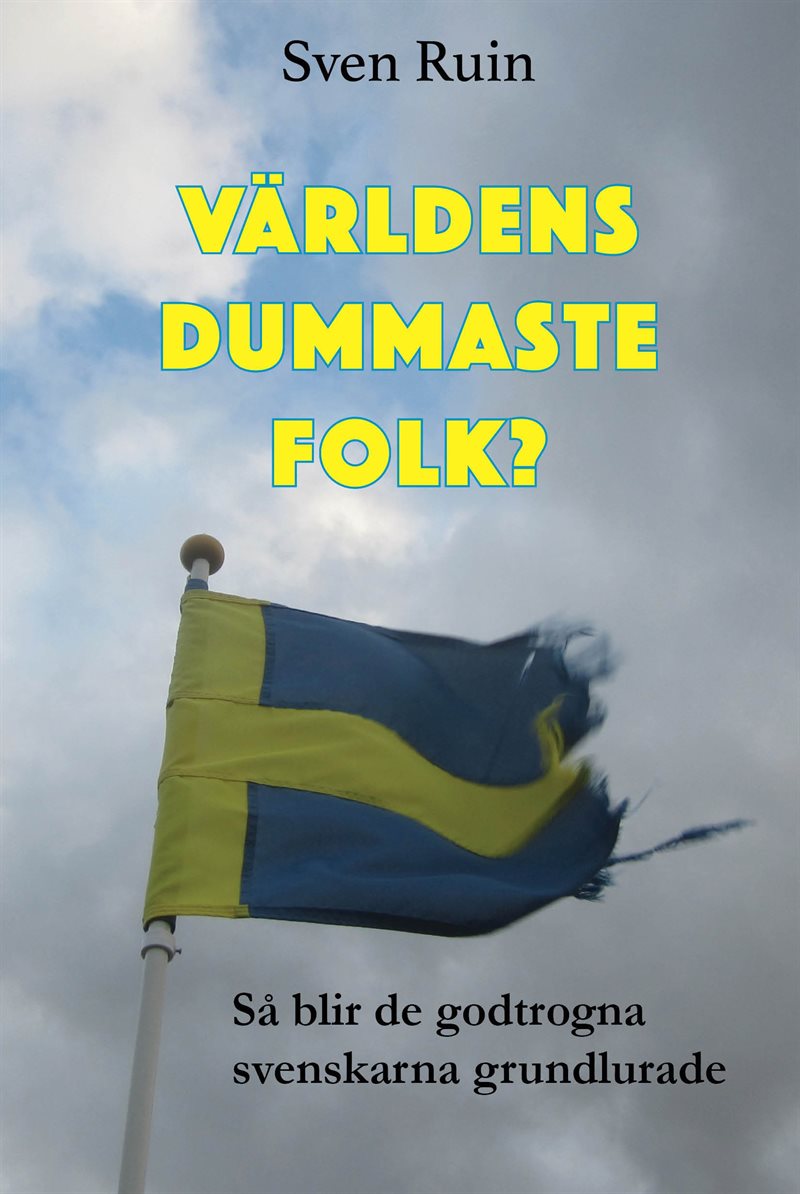 Världens dummaste folk? : så blir de godtrogna svenskarna grundlurade