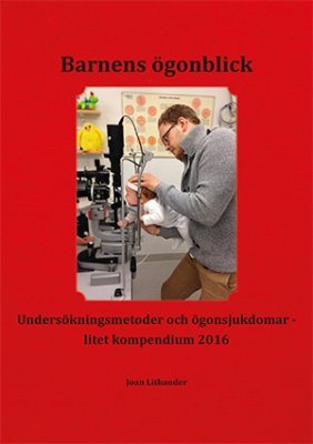 Barnens ögonblick : undersökningsmetoder och ögonsjukdomar - litet kompendium 2016