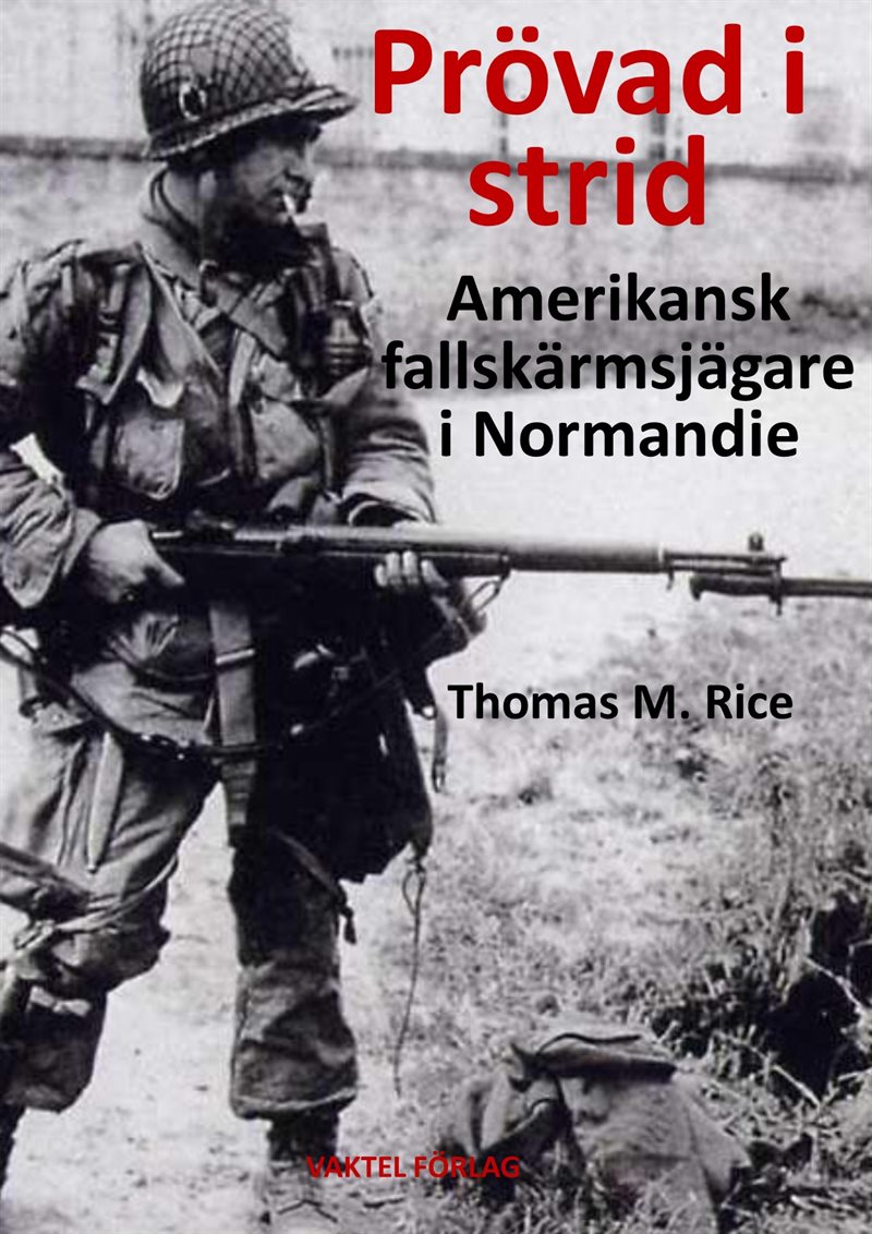 Prövad i strid : amerikansk fallskärmsjägare i Normandie