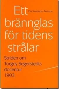 Ett brännglas för tidens strålar : striden om Torgny Segerstedts docentur 1903