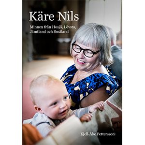 Käre Nils - Minnen från Hosjö, Lövsta, Jämtland och Småland