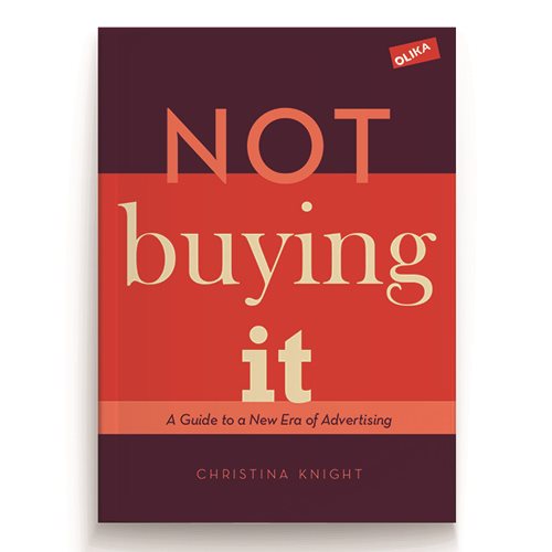 Not buying it : A Guide to a New Era of Advertising