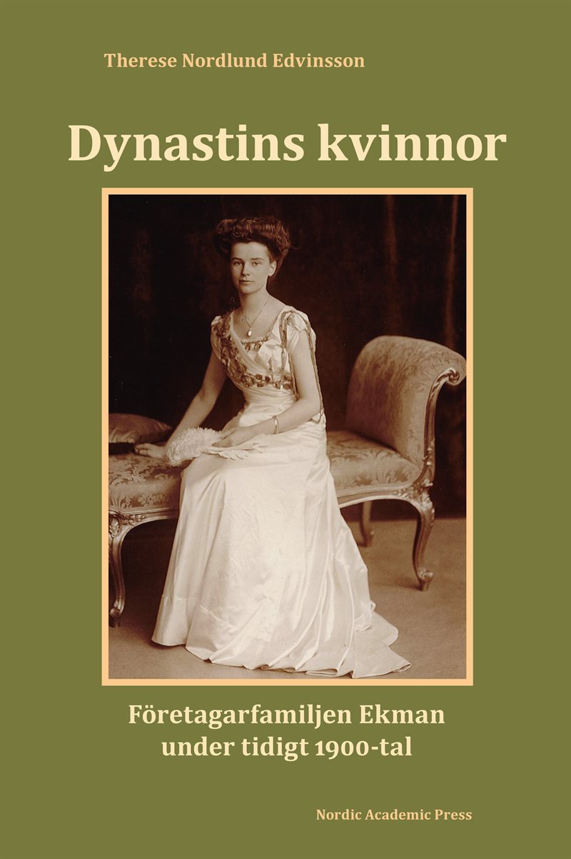 Dynastins kvinnor : företagarfamiljen Ekman under tidigt 1900-tal